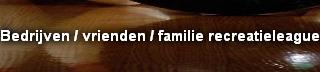 Bedrijven / vrienden / familie recreatieleague